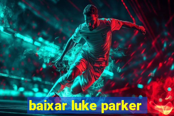 baixar luke parker